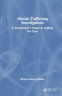 Image for Human Trafficking Investigations : A Practitioner’s Guide to Making the Case