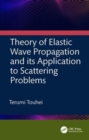 Image for Theory of elastic wave propagation and its application to scattering problems