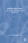 Image for Markets with limits  : how the commodification of academia derails debate