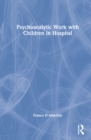 Image for Psychoanalytic Work with Children in Hospital