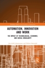 Image for Automation, innovation and work  : the impact of technological, economic, and social singularity