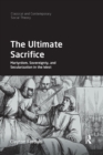 Image for The ultimate sacrifice  : martyrdom, sovereignty, and secularization in the West