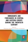 Image for Immigrants and Foreigners in Central and Eastern Europe during the Twentieth Century