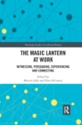 Image for The magic lantern at work  : witnessing, persuading, experiencing and connecting