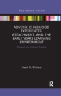Image for Adverse childhood experiences, attachment, and the early years learning environment  : research and inclusive practice