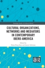 Image for Cultural Organizations, Networks and Mediators in Contemporary Ibero-America