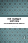 Image for Folk theatres of North India  : contestation, amalgamation and transference