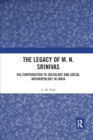 Image for The legacy of M.N. Srinivas  : his contribution to sociology and social anthropology in India