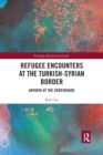 Image for Refugee Encounters at the Turkish-Syrian Border