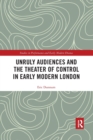 Image for Unruly Audiences and the Theater of Control in Early Modern London