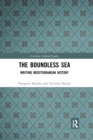 Image for The boundless sea  : writing Mediterranean history