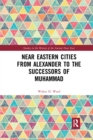 Image for Near Eastern Cities from Alexander to the Successors of Muhammad