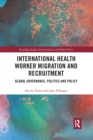 Image for International health worker migration and recruitment  : global governance, politics and policy