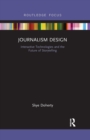 Image for Journalism design  : interactive technologies and the future of storytelling