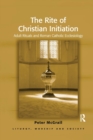 Image for The rite of Christian initiation  : adult rituals and Roman Catholic ecclesiology
