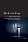 Image for The realist hope  : a critique of anti-realist approaches in contemporary philosophical theology