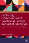 Image for Exploring communities of practice in further and adult education  : apprenticeship, expertise and belonging