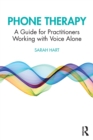 Image for Phone therapy  : a guide for practitioners working with voice alone