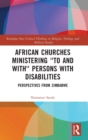 Image for African churches ministering &#39;to and with&#39; persons with disabilities  : perspectives from Zimbabwe