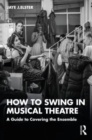 Image for How to swing in musical theatre  : a guide to covering the ensemble