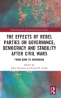 Image for The Effects of Rebel Parties on Governance, Democracy and Stability after Civil Wars