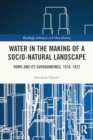 Image for Water in the Making of a Socio-Natural Landscape : Rome and Its Surroundings, 1870–1922