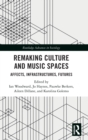 Image for Remaking culture and music spaces  : affects, infrastructures, futures