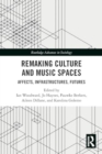 Image for Remaking Culture and Music Spaces : Affects, Infrastructures, Futures