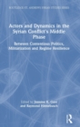 Image for Actors and dynamics in the Syrian conflict&#39;s middle phase  : between contentious politics, militarization and regime resilience