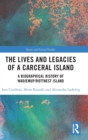 Image for The lives and legacies of a Carceral Island  : a biographical history of Wadjemup/Rottnest Island