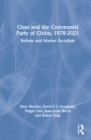 Image for Class and the Communist Party of China, 1978-2021  : reform and market socialism