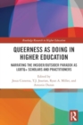 Image for Queerness as Doing in Higher Education : Narrating the Insider/Outsider Paradox as LGBTQ+ Scholars and Practitioners