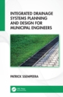 Image for Integrated Drainage Systems Planning and Design for Municipal Engineers