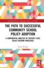 Image for The path to successful community school policy adoption  : a comparative analysis of district-level policy reform processes