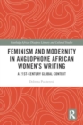 Image for Feminism and Modernity in Anglophone African Women’s Writing : A 21st-Century Global Context