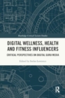 Image for Digital Wellness, Health and Fitness Influencers : Critical Perspectives on Digital Guru Media