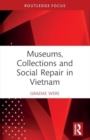 Image for Museums, Collections and Social Repair in Vietnam