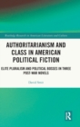 Image for Authoritarianism and class in American political fiction  : elite pluralism and political bosses in three post-war novels