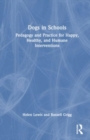Image for Dogs in schools  : pedagogy and practice for happy, healthy, and humane interventions