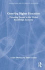 Image for Queering higher education  : troubling norms in the global knowledge economy