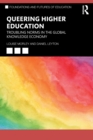 Image for Queering higher education  : troubling norms in the global knowledge economy