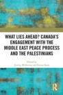 Image for What lies ahead?  : Canada&#39;s engagement with the Middle East Peace Process and the Palestinians