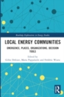 Image for Local Energy Communities : Emergence, Places, Organizations, Decision Tools