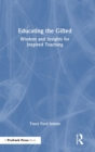 Image for Educating the gifted  : wisdom and insights for inspired teaching