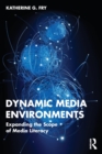 Image for Dynamic media environments  : expanding the scope of media literacy