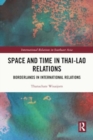 Image for Space and time in Thai-Lao relations  : borderlands in international relations