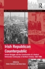 Image for Irish Republican counterpublic  : armed struggle and the construction of a radical nationalist community in Northern Ireland, 1969-1998