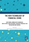 Image for The New Technology of Financial Crime : New Crime Commission Technology, New Victims, New Offenders, and New Strategies for Prevention and Control