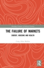 Image for The failure of markets  : energy, housing and health
