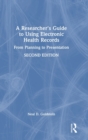 Image for A Researcher&#39;s Guide to Using Electronic Health Records